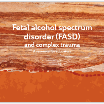 Fetal alcohol spectrum disorder (FASD) and complex trauma. A resource for educators