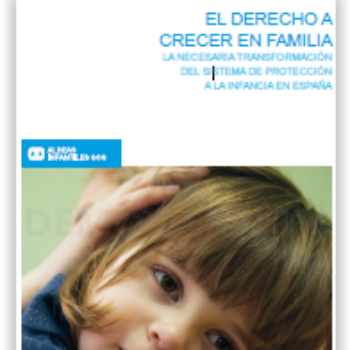 El derecho a crecer en familia. La necesaria transformación del sistema de protección a la infancia en España