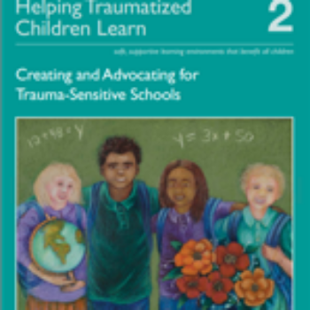 Helping Traumatized Children 2. Creating and Advocating for Trauma-Sensitive Schools