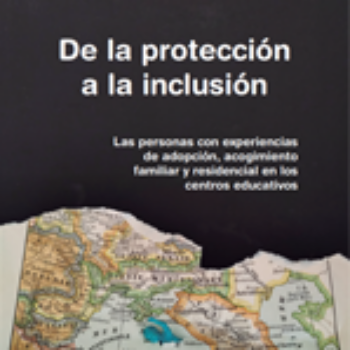 De la protección a la inclusión: Las personas con experiencias de adopción, acogimiento familiar y residencial en los centros educativos