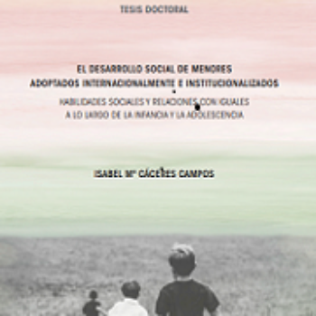 Tesis| El desarrollo social de menores adoptados internacionalmente e institucionalizados: habilidades sociales y relaciones con iguales a lo largo de la infancia y la adolescencia
