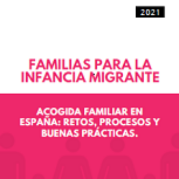Familia para la infancia migrante. Acogida familiar en España: retos, procesos y buenas prácticas