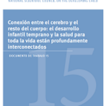 Conexión entre el cerebro y el resto del cuerpo: el desarrollo infantil temprano y la salud para toda la vida están profundamente interconectados