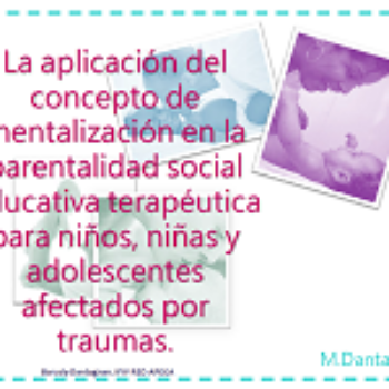 La aplicación del concepto de mentalización en la parentalidad social educativa terapéutica para niños, niñas y adolescentes afectados por traumas
