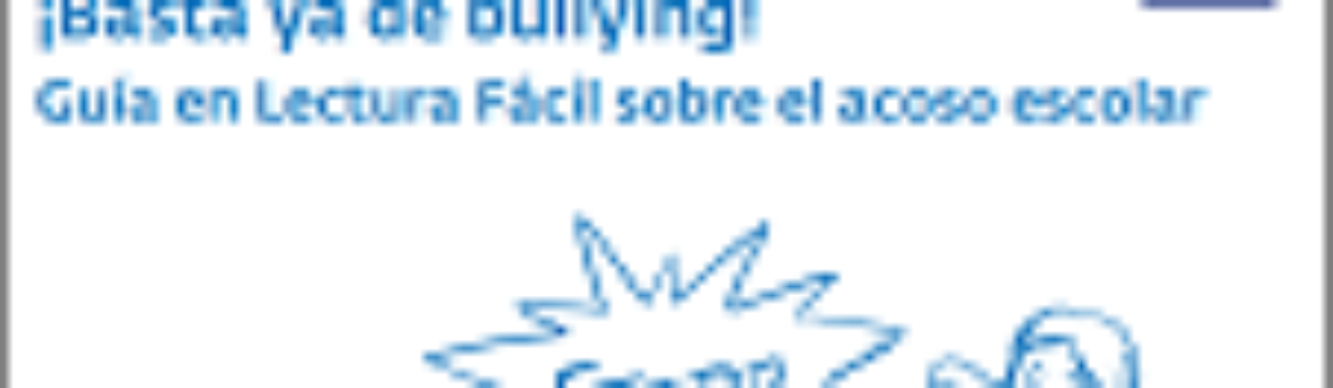 ¡Basta ya de bullying! Guía sobre el acoso escolar. Lectura fácil