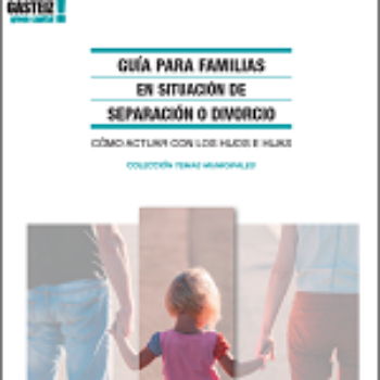 Guía para Familias en situación de separación o divorcio. Cómo actuar con los hijos e hijas