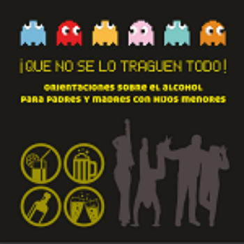 ¡Que no se lo traguen todo¡ Orientaciones sobre el alcohol para padres y madres con hijos menores